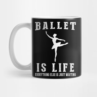 Ballet is Life: Where Waiting Takes a Bow! Mug